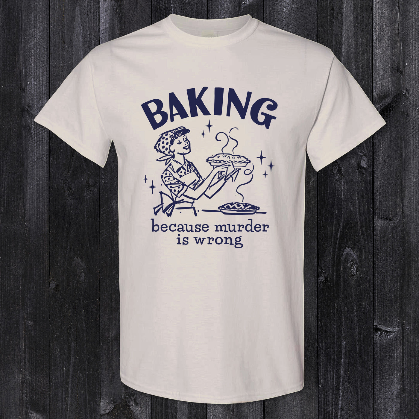 Daydream Tees Baking Because Murder is Wrong