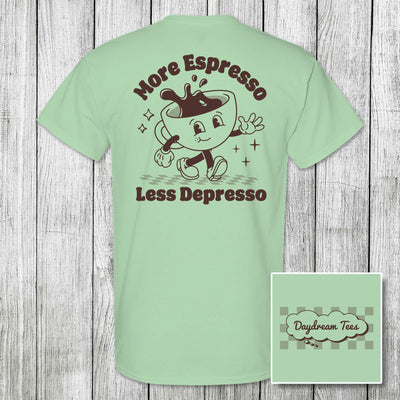 Daydream Tees More Espresso Less Depresso