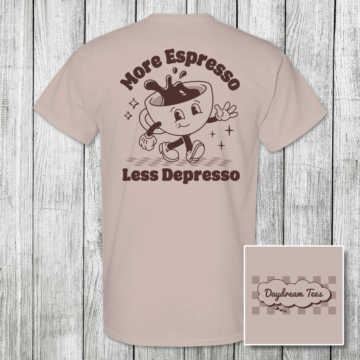 Daydream Tees More Espresso Less Depresso