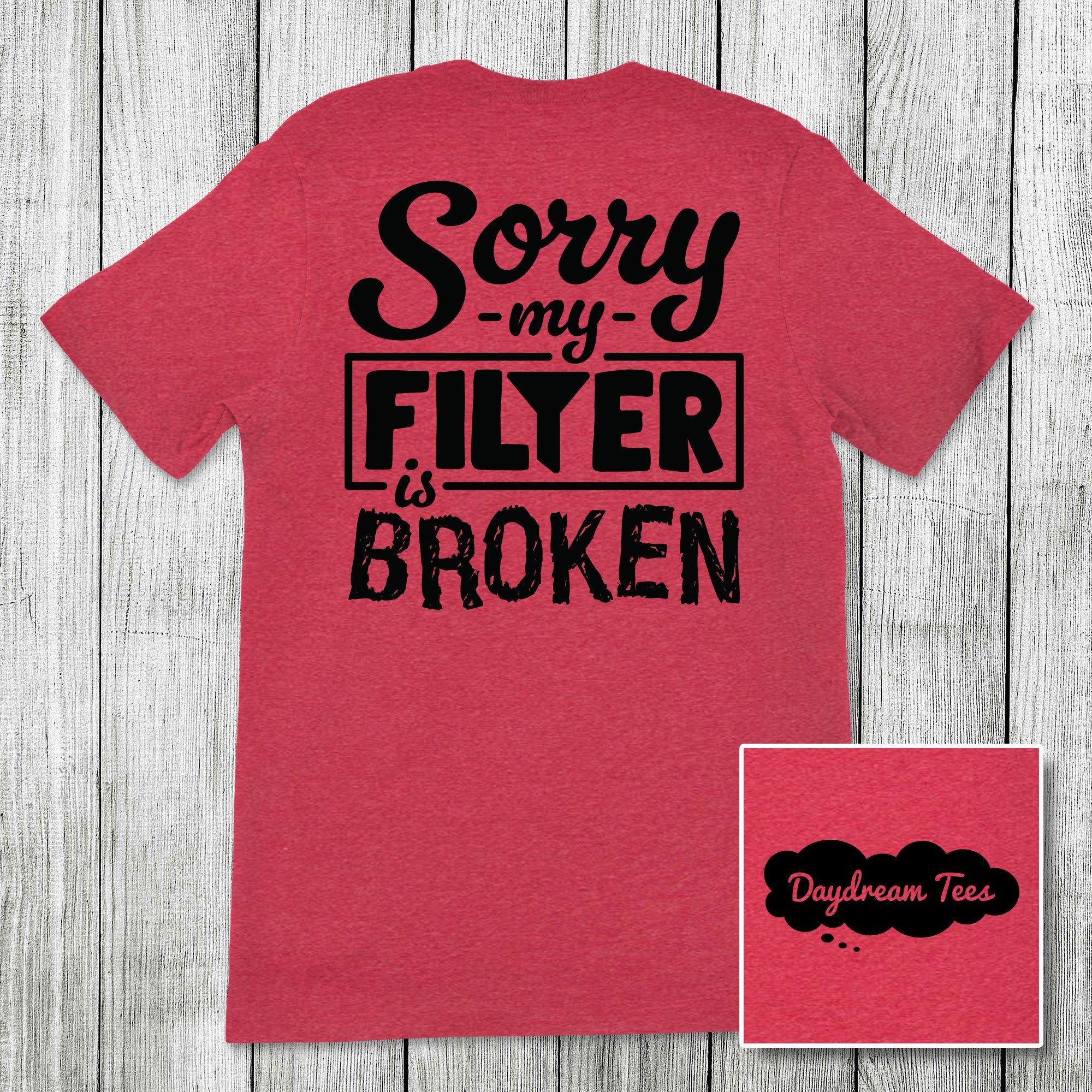 Daydream Tees Sorry My Filter is Broken – Girls Round Here